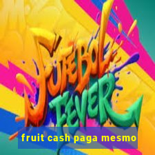 fruit cash paga mesmo